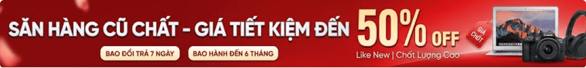 Săn hàng cũ chất, giá tiết kiệm đến 50%